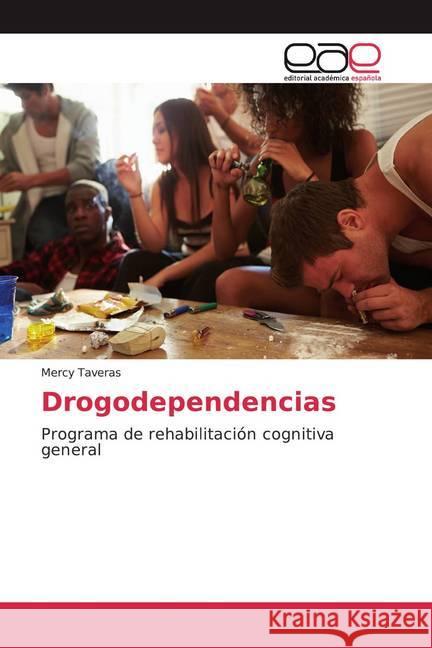 Drogodependencias : Programa de rehabilitación cognitiva general Taveras, Mercy 9786139401956 Editorial Académica Española - książka