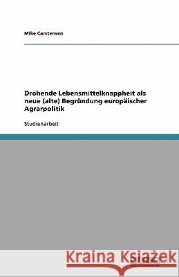 Drohende Lebensmittelknappheit als neue (alte) Begrundung europaischer Agrarpolitik Mike Carstensen 9783640420803 Grin Verlag - książka