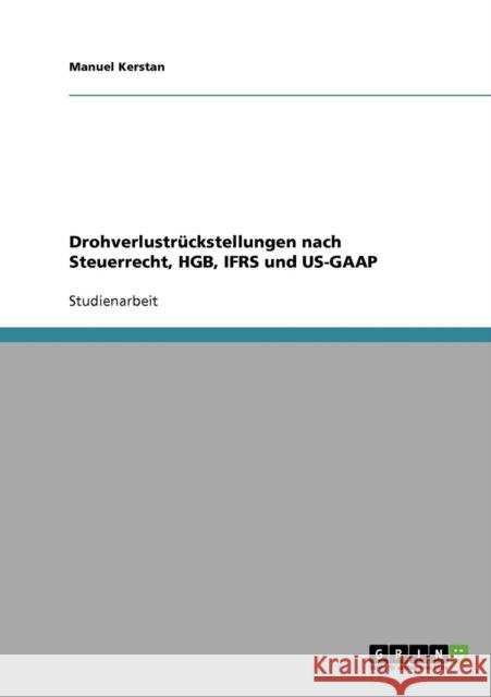 Drohverlustrückstellungen nach Steuerrecht, HGB, IFRS und US-GAAP Kerstan, Manuel 9783638918602 Grin Verlag - książka