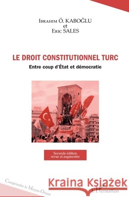 Droit constitutionnel turc: Entre coup d'Etat et démocratie Seconde édition revue et augmentée Kaboglu Ibrahim O, Sales Eric 9782343145211 Editions L'Harmattan - książka