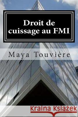 Droit de cuissage au FMI: Les dessous peu glorieux d'une institution internationale. Une employée du F.M.I ose parler Roca, Marie 9781478232094 Createspace - książka