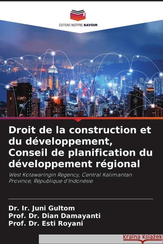 Droit de la construction et du d?veloppement, Conseil de planification du d?veloppement r?gional Ir Juni Gultom Prof Dian Damayanti Prof Esti Royani 9786207301614 Editions Notre Savoir - książka