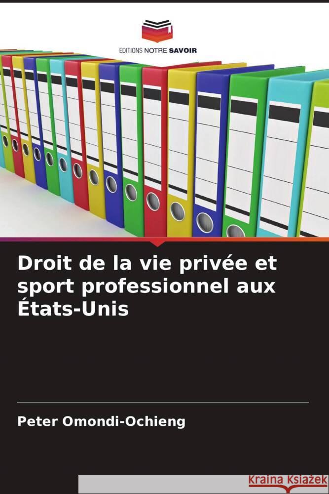 Droit de la vie priv?e et sport professionnel aux ?tats-Unis Peter Omondi-Ochieng 9786207420995 Editions Notre Savoir - książka