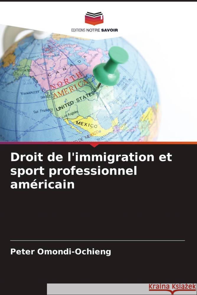 Droit de l'immigration et sport professionnel am?ricain Peter Omondi-Ochieng 9786207366460 Editions Notre Savoir - książka