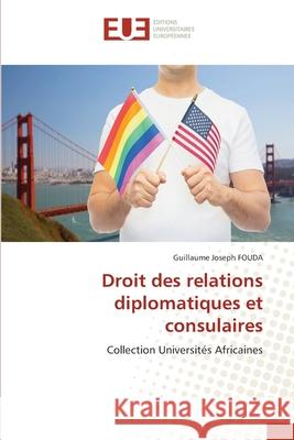 Droit des relations diplomatiques et consulaires FOUDA, Guillaume Joseph 9786208822613 Éditions universitaires européennes - książka