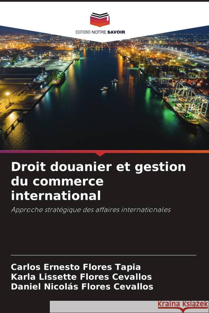 Droit douanier et gestion du commerce international Flores Tapia, Carlos Ernesto, Flores Cevallos, Karla Lissette, Flores Cevallos, Daniel Nicolás 9786206258094 Editions Notre Savoir - książka