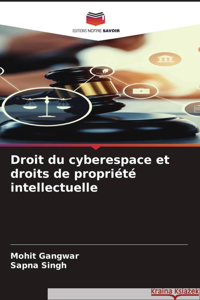 Droit du cyberespace et droits de propri?t? intellectuelle Mohit Gangwar Sapna Singh 9786207354634 Editions Notre Savoir - książka