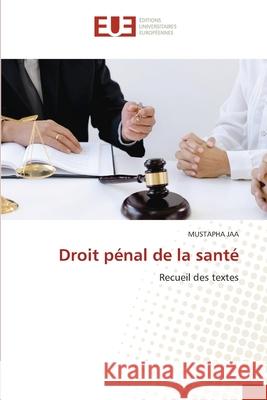 Droit pénal de la santé JAA, MUSTAPHA 9786206717263 Éditions universitaires européennes - książka