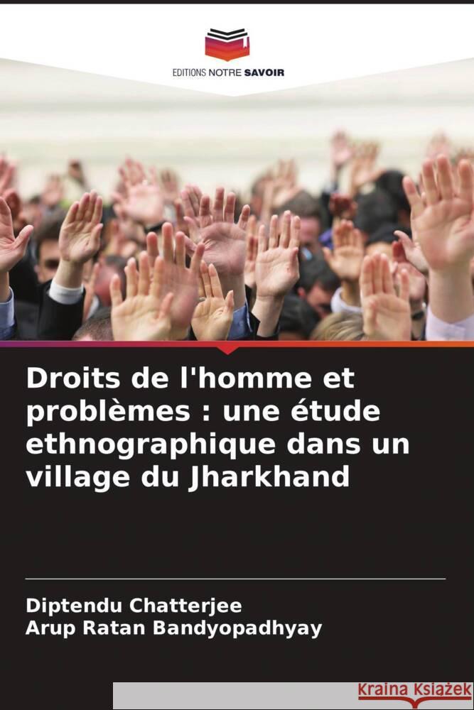 Droits de l'homme et probl?mes: une ?tude ethnographique dans un village du Jharkhand Diptendu Chatterjee Arup Ratan Bandyopadhyay 9786207298402 Editions Notre Savoir - książka