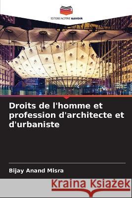 Droits de l\'homme et profession d\'architecte et d\'urbaniste Bijay Anand Misra 9786205280171 Editions Notre Savoir - książka