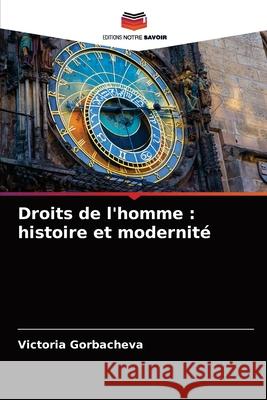 Droits de l'homme: histoire et modernité Gorbacheva, Victoria 9786204090184 Editions Notre Savoir - książka