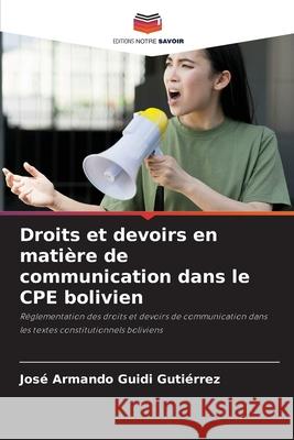 Droits et devoirs en matière de communication dans le CPE bolivien Guidi Gutiérrez, José Armando 9786208708115 Editions Notre Savoir - książka