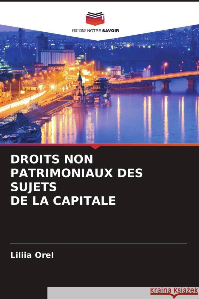 DROITS NON PATRIMONIAUX DES SUJETS DE LA CAPITALE Orel, Liliia 9786205535097 Editions Notre Savoir - książka