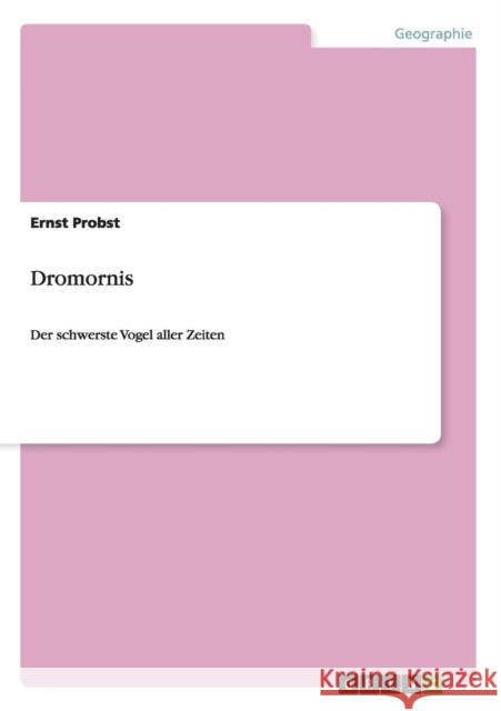 Dromornis: Der schwerste Vogel aller Zeiten Probst, Ernst 9783656755289 Grin Verlag Gmbh - książka