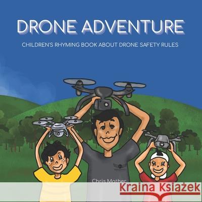 Drone Adventure: Children's Rhyming Book About Drone Safety Rules Mather, Chris 9780645191905 Bendigo Aerial - książka