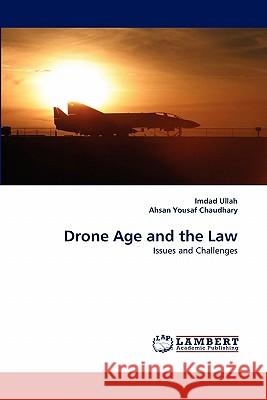Drone Age and the Law Imdad Ullah, Ahsan Yousaf Chaudhary 9783844381597 LAP Lambert Academic Publishing - książka