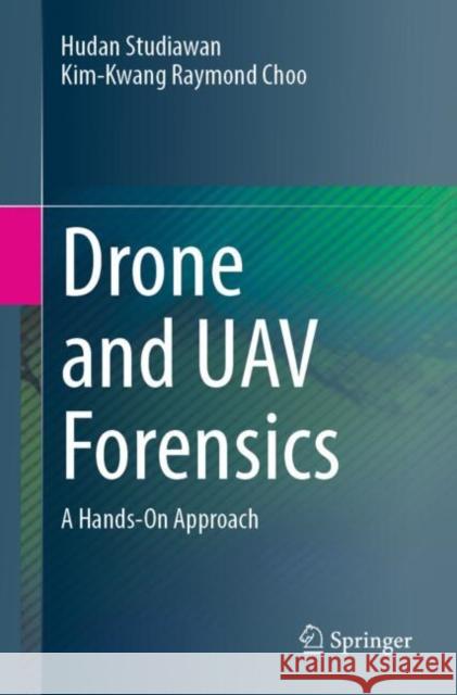 Drone and UAV Forensics: A Hands-On Approach Kim-Kwang Raymond Choo 9783031935107 Springer - książka