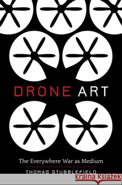 Drone Art: The Everywhere War as Medium Thomas Stubblefield 9780520339613 University of California Press - książka