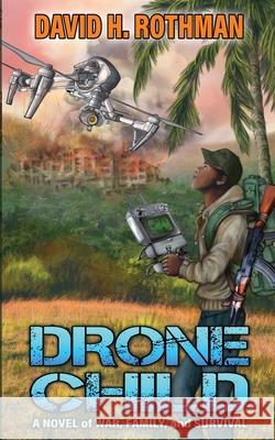 Drone Child: A Novel of War, Family, and Survival David H. Rothman 9781736783191 David H. Rothman - książka