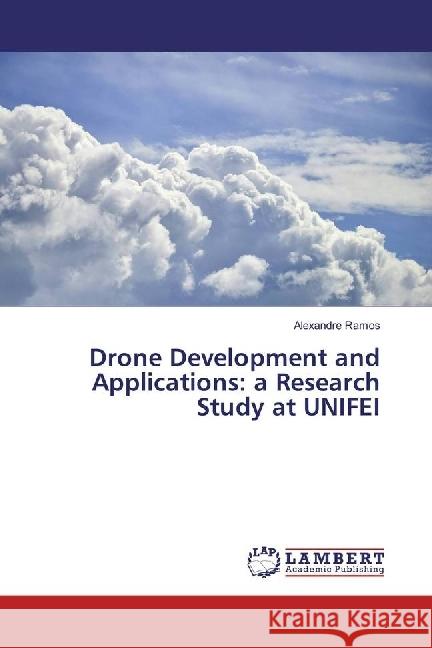 Drone Development and Applications: a Research Study at UNIFEI Ramos, Alexandre 9786202077163 LAP Lambert Academic Publishing - książka