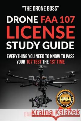 Drone FAA 107 License Study Guide: Everything You Need to Know to Pass Your 107 Test the First Time Damon Darnall 9781727096538 Createspace Independent Publishing Platform - książka