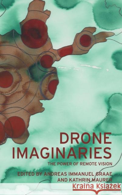 Drone Imaginaries: The Power of Remote Vision Graae, Andreas Immanuel 9781526145932 Manchester University Press - książka