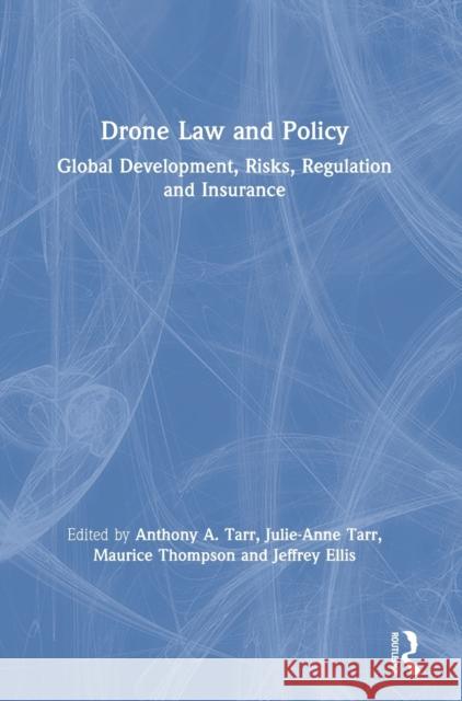 Drone Law and Policy: Global Development, Risks, Regulation and Insurance Anthony A. Tarr Julie-Anne Tarr Maurice Thompson 9780367463021 Routledge - książka