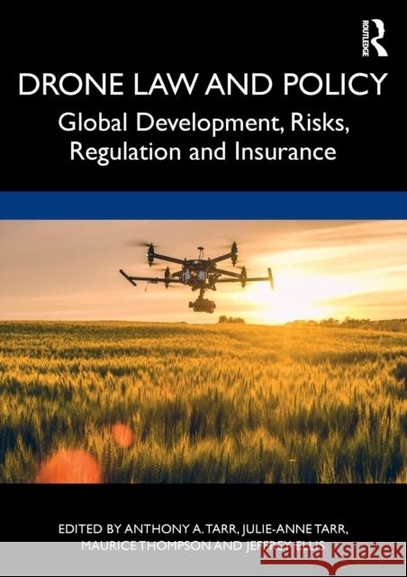 Drone Law and Policy: Global Development, Risks, Regulation and Insurance Anthony A. Tarr Julie-Anne Tarr Maurice Thompson 9781032050270 Routledge - książka