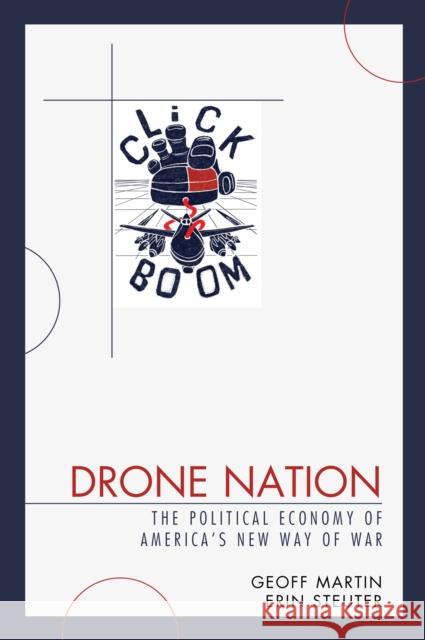 Drone Nation: The Political Economy of America's New Way of War Geoff Martin Erin Steuter  9781498549592 Lexington Books - książka