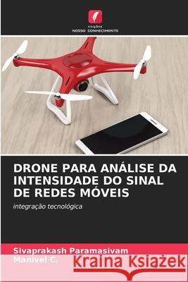DRONE PARA ANÁLISE DA INTENSIDADE DO SINAL DE REDES MÓVEIS Paramasivam, Sivaprakash, C., Manivel 9786136432397 Edições Nosso Conhecimento - książka