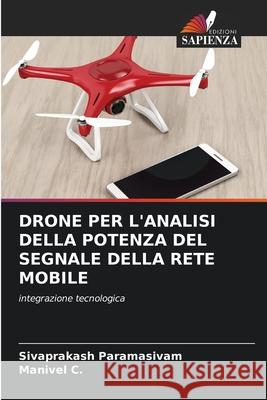 DRONE PER L'ANALISI DELLA POTENZA DEL SEGNALE DELLA RETE MOBILE Paramasivam, Sivaprakash, C., Manivel 9786136432601 Edizioni Sapienza - książka