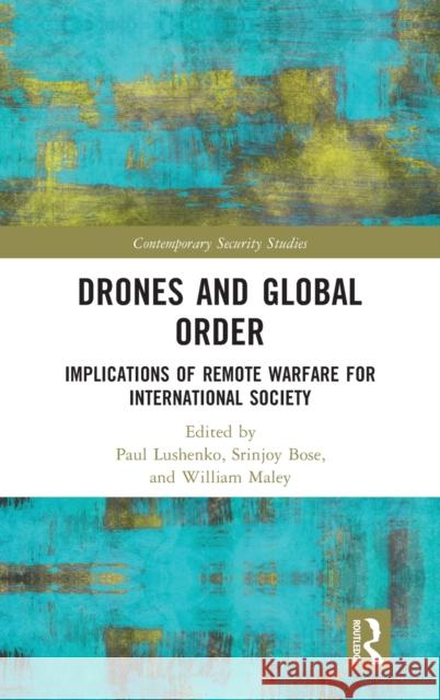 Drones and Global Order: Implications of Remote Warfare for International Society Lushenko, Paul 9780367689223 Taylor & Francis Ltd - książka