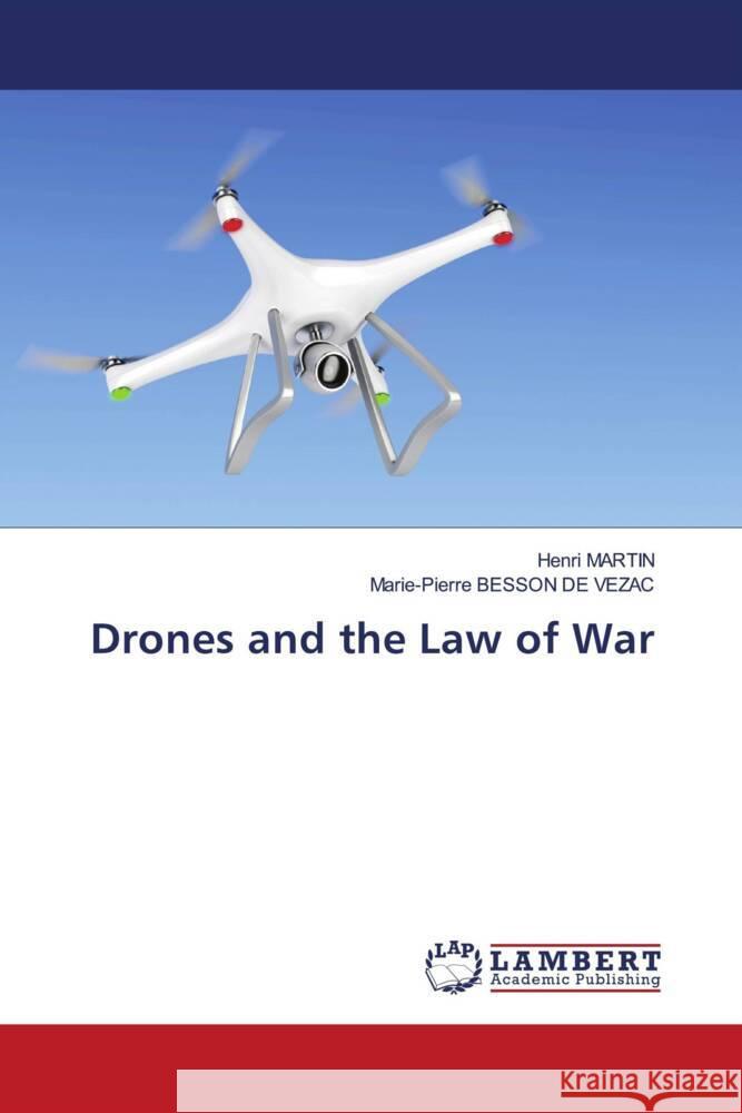Drones and the Law of War Martin, Henri, BESSON DE VEZAC, Marie-Pierre 9786208423179 LAP Lambert Academic Publishing - książka