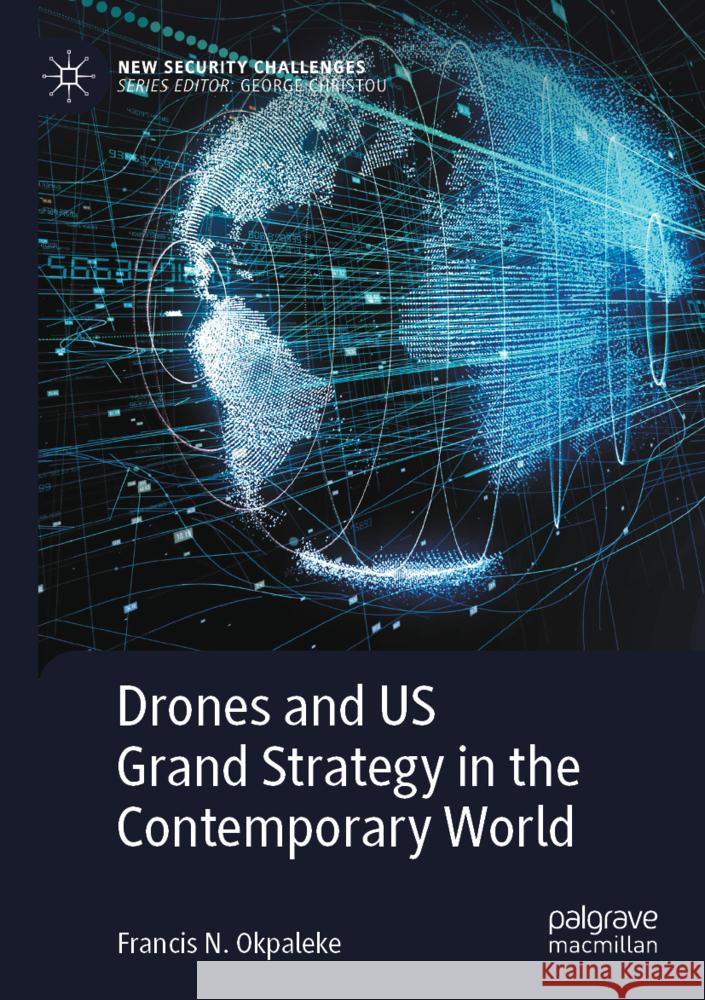 Drones and US Grand Strategy in the Contemporary World Okpaleke, Francis N. 9783031477324 Palgrave Macmillan - książka