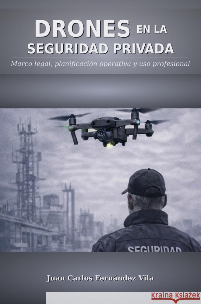 DRONES EN LA SEGURIDAD PRIVADA Fernandez V., Juan C. 9789403864860 Bookmundo - książka