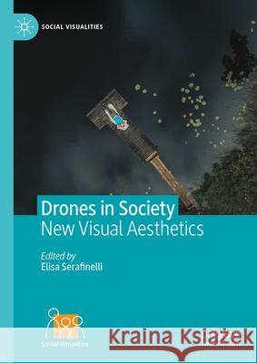 Drones in Society: New Visual Aesthetics Elisa Serafinelli 9783031569838 Palgrave MacMillan - książka