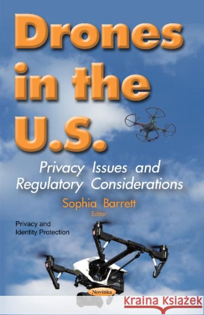 Drones in the U.S.: Privacy Issues & Regulatory Considerations Sophia Barrett 9781634849180 Nova Science Publishers Inc - książka