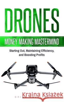 Drones: Money Making Mastermind, Starting Out, Maintaining Efficiency, and Boosting Profits Brian Halliday 9798334692367 Independently Published - książka