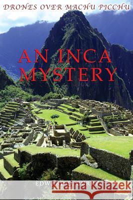 Drones Over Machu Picchu: An Inca Mystery Edward D. Curry 9780692031940 Merlin Associates International, Incorporated - książka