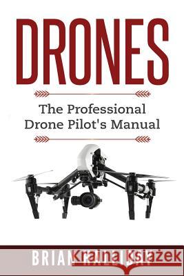 Drones: The Professional Drone Pilot's Manual Brian Halliday 9781978442658 Createspace Independent Publishing Platform - książka