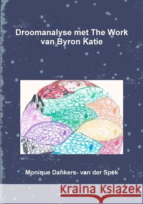 Droomanalyse met The Work van Byron Katie Monique Dankers- Van Der Spek 9780244812027 Lulu.com - książka