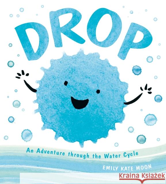 Drop: An Adventure Through the Water Cycle Emily Kate Moon 9780803741447 Dial Books - książka