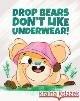 Drop Bears Don't Like Underwear! Nadine Bates, Paul Kassab 9781925807660 Like a Photon Creative Pty - książka