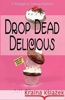 Drop Dead Delicious: A Maggie and Odessa Mystery Jill Brock 9781439220344 Booksurge Publishing - książka