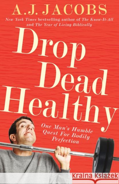 Drop Dead Healthy : One Man's Humble Quest for Bodily Perfection A J Jacobs 9780099547433 ARROW - książka