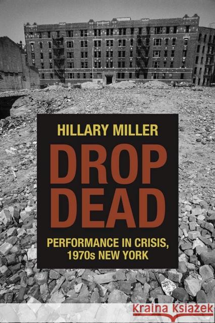 Drop Dead: Performance in Crisis, 1970s New York Hillary Miller 9780810133891 Northwestern University Press - książka