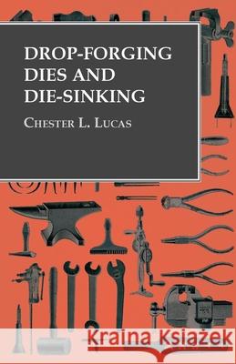 Drop-Forging Dies and Die-Sinking Chester L Lucas   9781473328655 Owen Press - książka