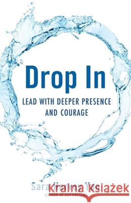Drop in: Lead with Deeper Presence and Courage Sara Harvey Yao 9781631521614 She Writes Press - książka