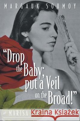 Drop the Baby; put a Veil on the Broad!: Marisa Pavan's story Margaux Soumoy Robert J. Wagner 9781039112964 FriesenPress - książka