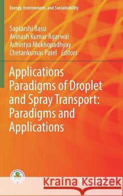 Droplet and Spray Transport: Paradigms and Applications Saptarshi Basu Avinash Kumar Agarwal Achintya Mukhopadhyay 9789811072321 Springer - książka